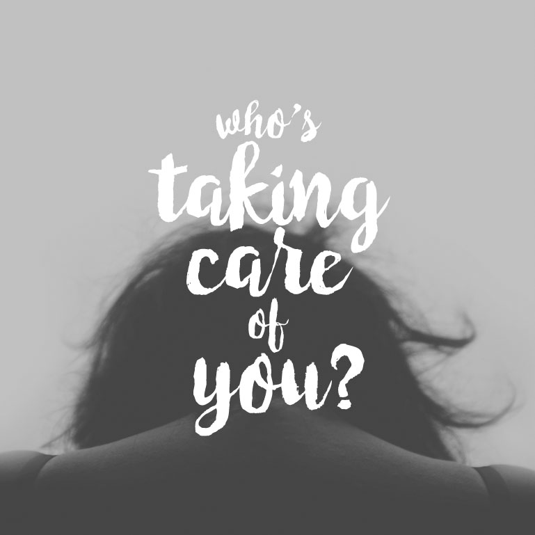 Who’s Taking Care of YOU?