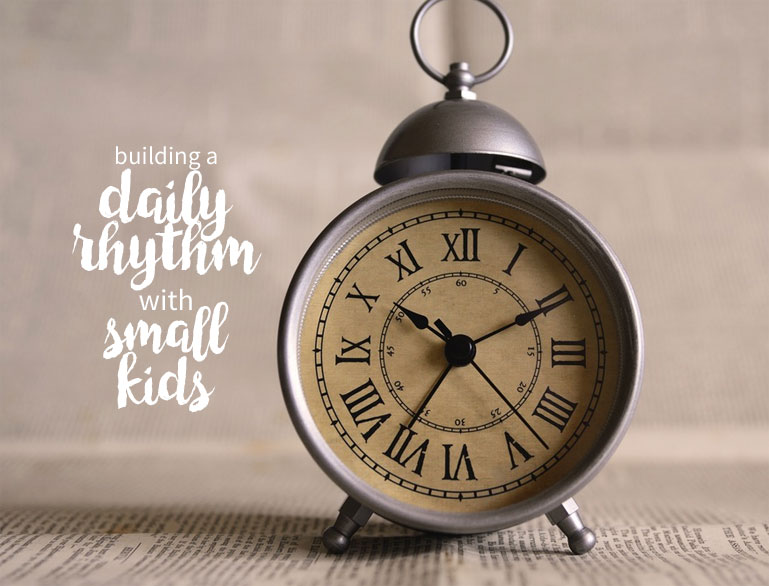 Building a Daily Rhythm with Small Kids