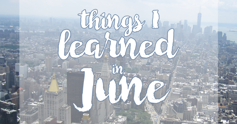 Things I Learned in June - Bright Light Mama
