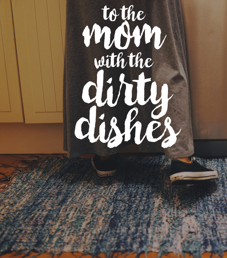 To the Mom (with the Dirty Dishes!) Who Thinks She’s a “Lazy Mom”