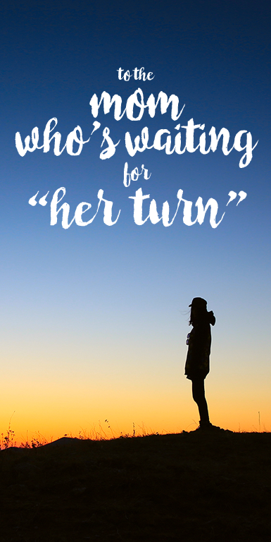 Every discouraged mom needs to read this: 'To the mom who's waiting for "her turn."'