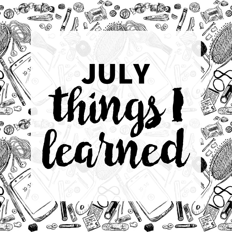 Things I Learned in July