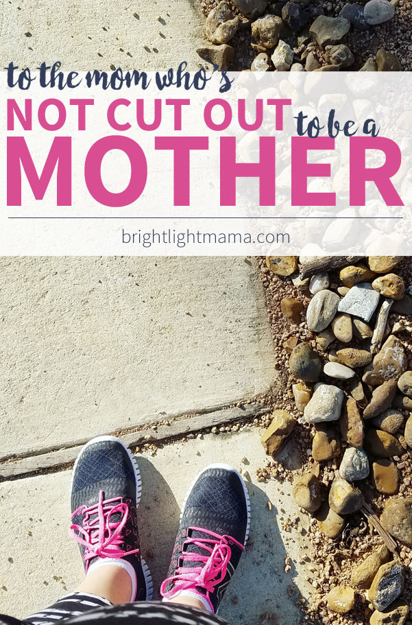 Don't believe the lie that you're not cut out to be a mother.