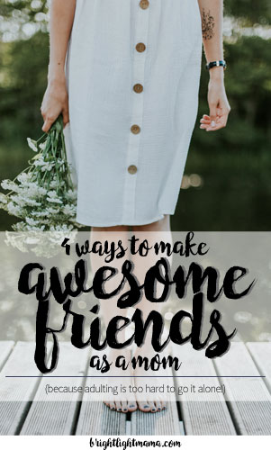 Woman standing on a dock overlaid with the text 4 ways to make awesome friends as a mom