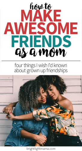 Text reading how to make awesome friends as a mom over an image of two women hugging.