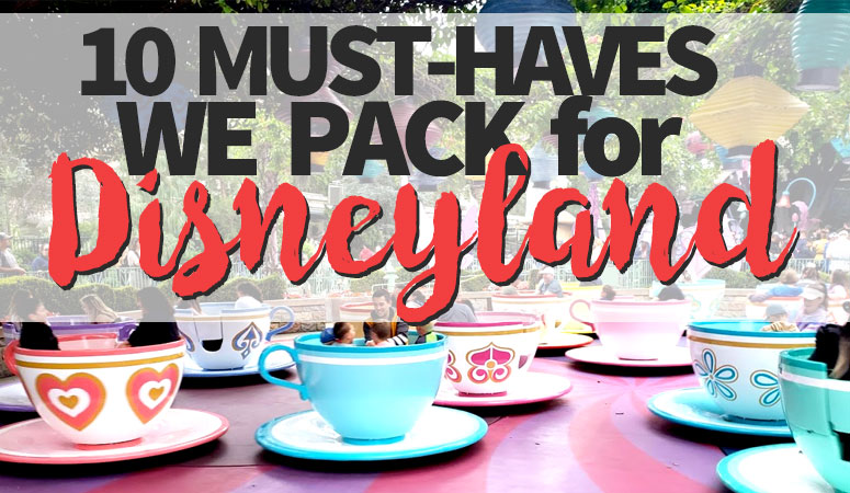 Image of Disneyland Tea Cup ride with text reading 10 must-haves we pack for Disneyland