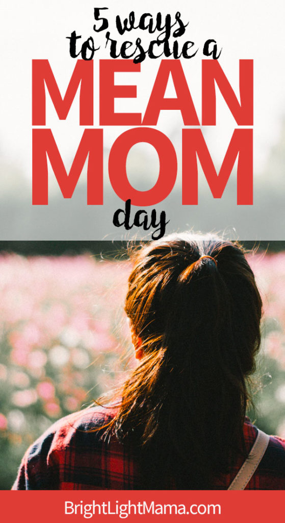 Pin for post How to Rescue a Mean Mom Day