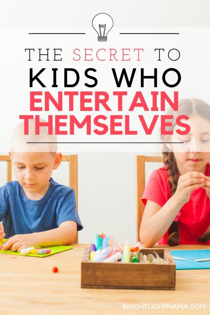 Pinterest image that reads The Secret to Kids Who Entertain Themselves