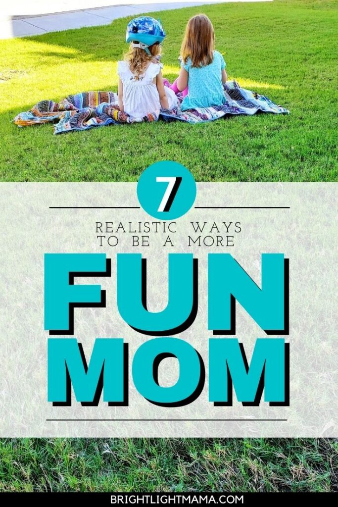 Pinterest pin reading 7 realistic ways to be a more fun mom.