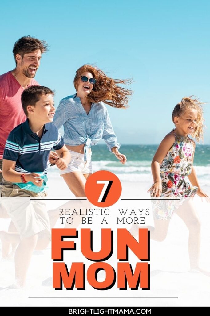 Pin image that reads 7 realistic ways to be a more fun mom.