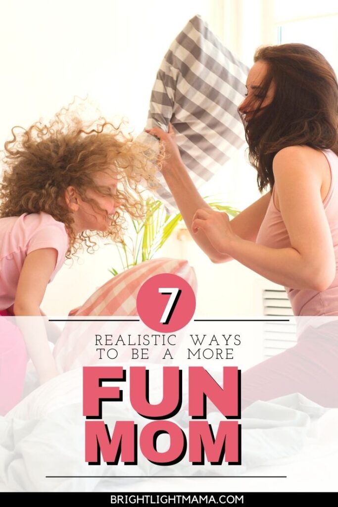 Pinterest pin that reads 7 realistic ways to be a more fun mom.