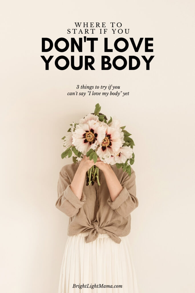 Pin image of a white woman holding a bouquet over her face and text that reads Where to Start if You Don't Love Your Body