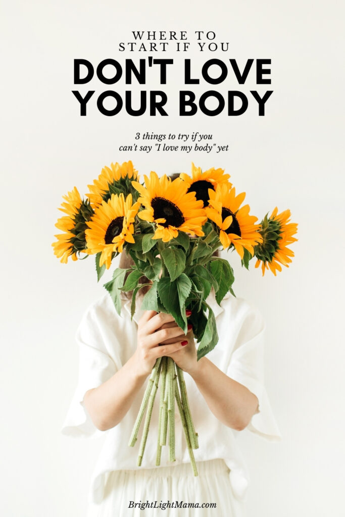 Pin image of a white woman holding a bouquet over her face and text that reads Where to Start if You Don't Love Your Body