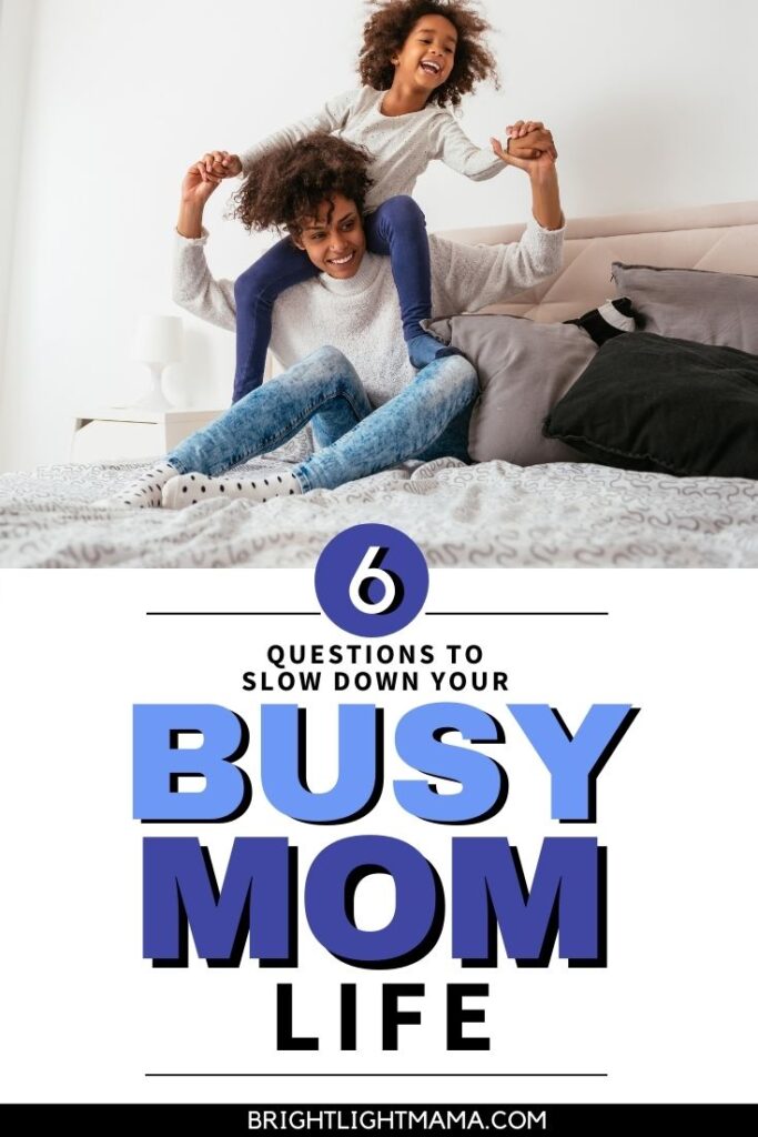 Mother and daughter laughing with overlaid text reading 6 questions to slow down busy mom life