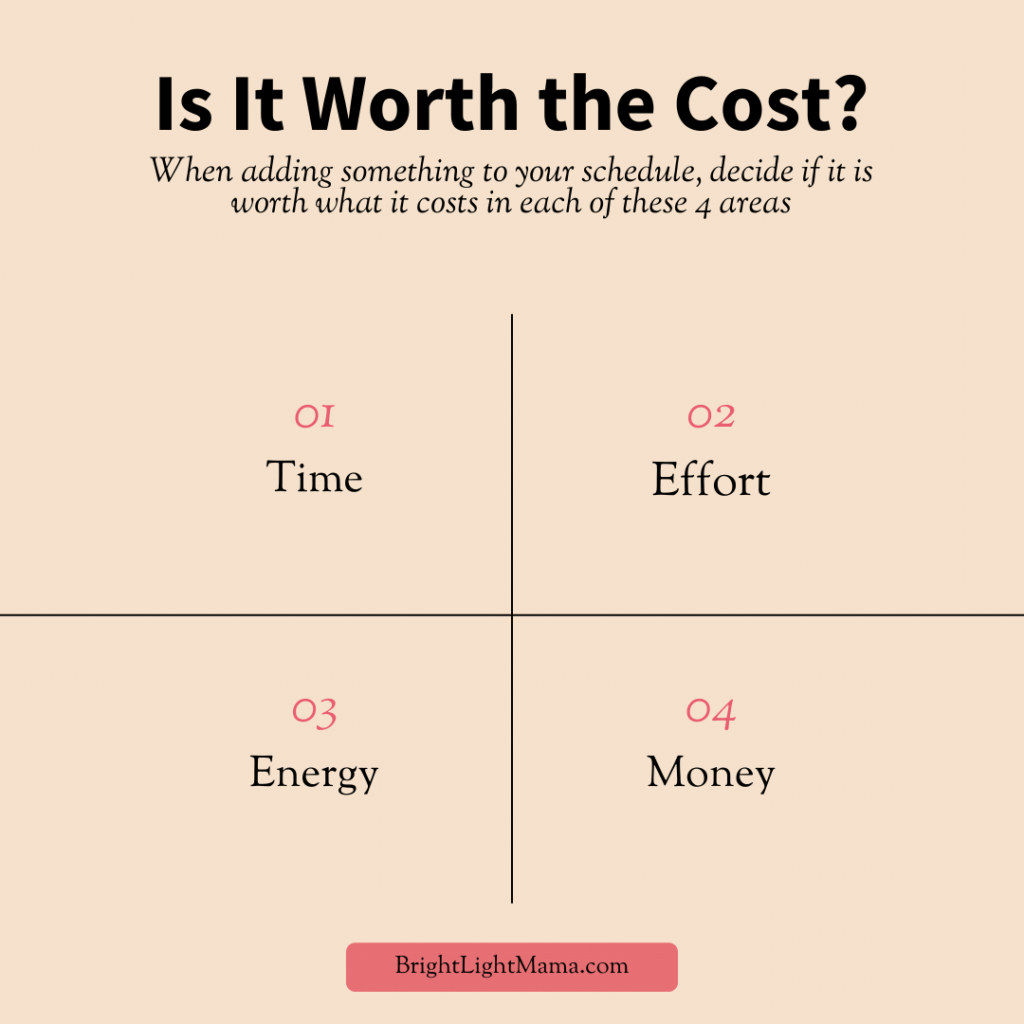 Graphic reading Is it worth the cost? When adding something to your schedule decide if it is worth the cost in time, effort, energy, and money.
